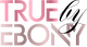 True by Ebony